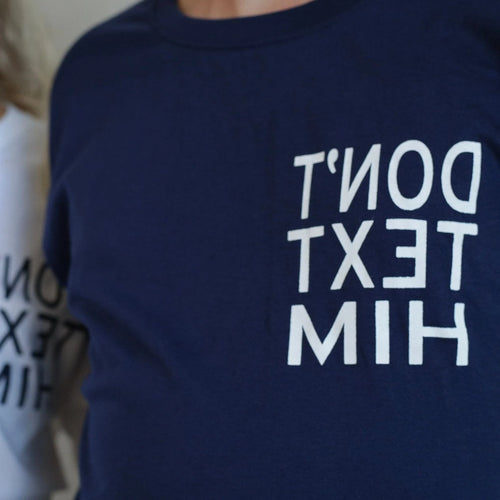 DON'T TEXT HIM Tee